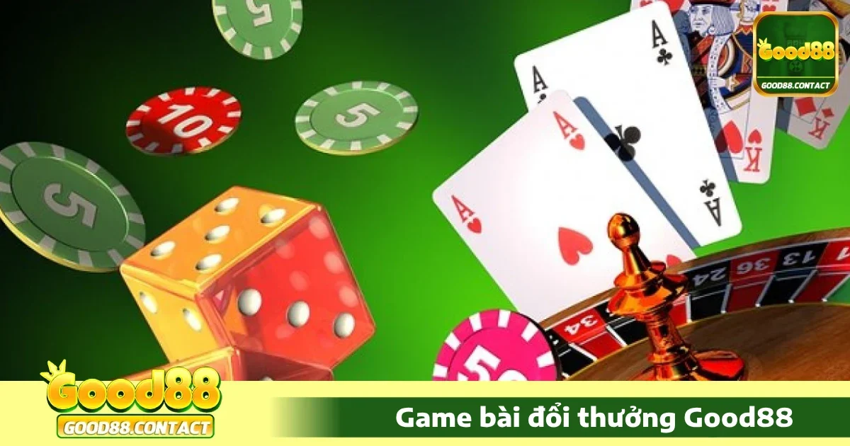 Game bài Good88 1 Vì sao nên chọn Game bài Good88?