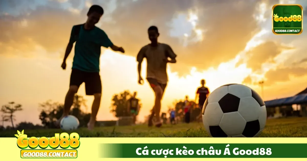 Cá Cược Kèo Châu Á Good88 – Bí Kíp Chơi Hiệu Quả Nhất