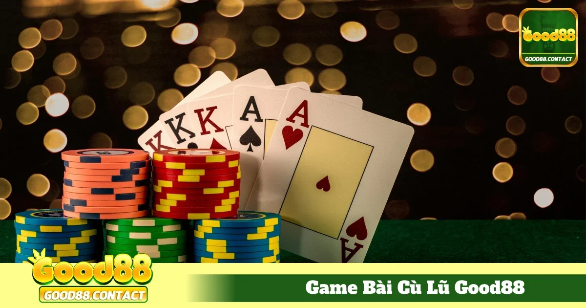 Game Bài Cù Lũ Good88 – Tận Hưởng Với Lối Chơi Độc Đáo 3 Chiến Lược Đặt Cược Để Nâng Cao Xác Suất Thắng