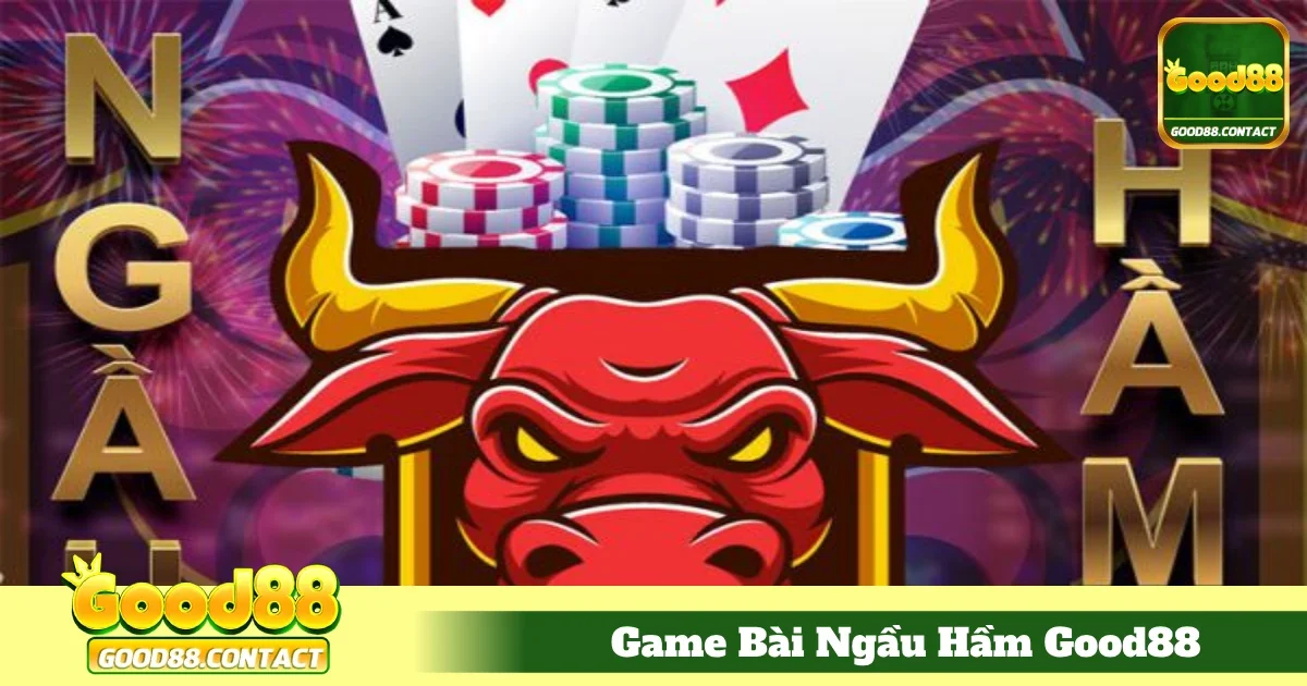 Game Bài Ngầu Hầm Good88 – Luật Chơi Bài Đầy Thử Thách 4 Chiến Thuật Đặt Cược Hiệu Quả Khi Chơi Ngầu Hầm