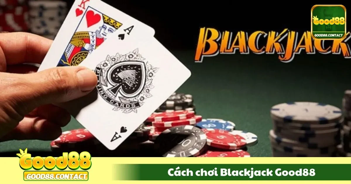 Cách Chơi Blackjack Good88 – Đánh Bài 21 Điểm Cực Cuốn 2 Hướng dẫn tính điểm cược
