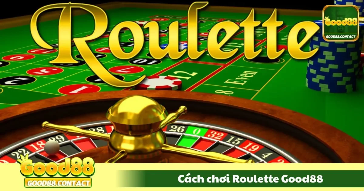 Cách Chơi Roulette Good88 Tại Good88 – Trò Chơi Xoay Vòng 2 Cấu trúc bàn cược