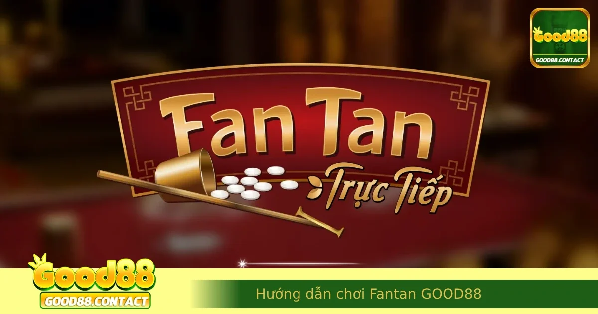 Hướng Dẫn Chơi Fantan GOOD88 Từ A-Z Cho Người Mới