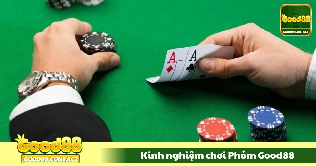 Kinh Nghiệm Chơi Phỏm Good88 – Đánh Bài Không Cháy 2 Cách lựa chọn nước đi phù hợp