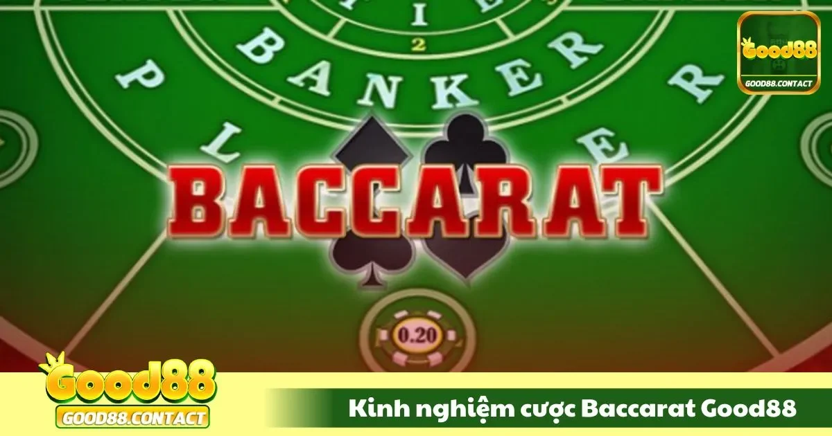 Kinh Nghiệm Cược Baccarat Good88: Đặt Tới Đâu Trúng Tới Đó 2 Chiến thuật cược đỉnh cao