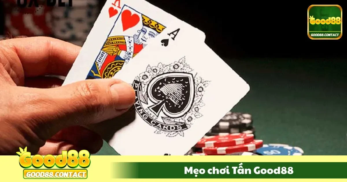 Mẹo Chơi Tấn Good88 - Đỡ Bài Khôn Ngoan, Giữ Vững Lượt 1 Bí quyết chơi bài tấn đỉnh cao